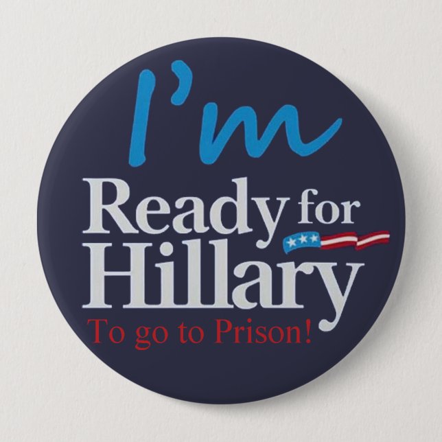 Ready For Hillary .... To go to Prison Pinback Button (Front)