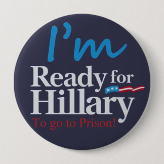 Ready For Hillary .... To go to Prison Pinback Button
