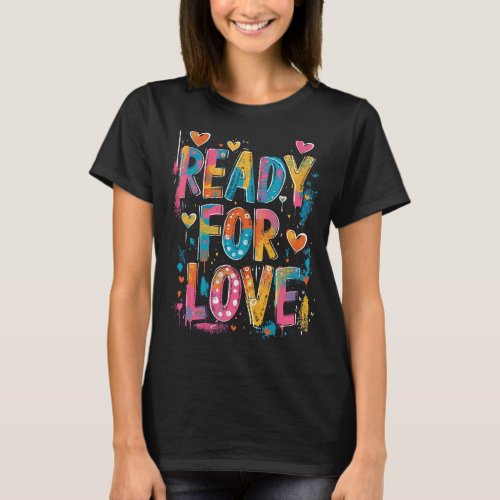 Ready For Love _ Motivational Graffiti Quote  T_Shirt