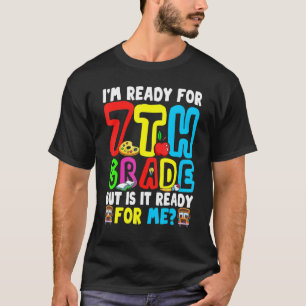 Ready For Seventh Grade Is It Ready For Me Back To T-Shirt