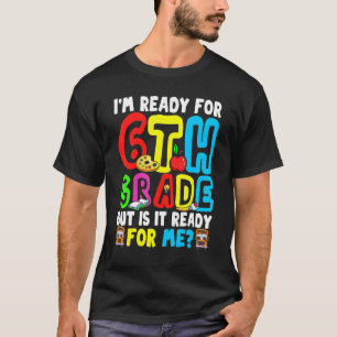 Ready For Sixth Grade Is It Ready For Me Back To S T-Shirt