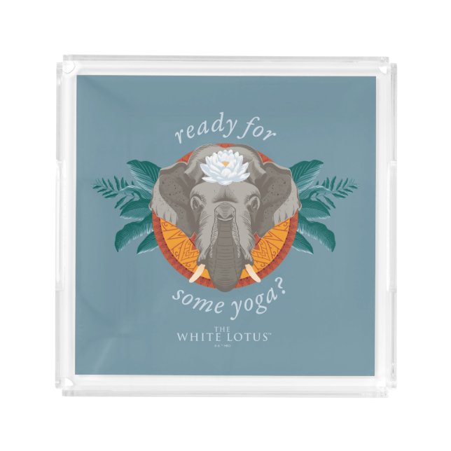 Ready for Some Yoga? - The White Lotus Acrylic Tray (Front)
