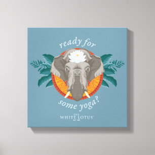Ready for Some Yoga? - The White Lotus Canvas Print
