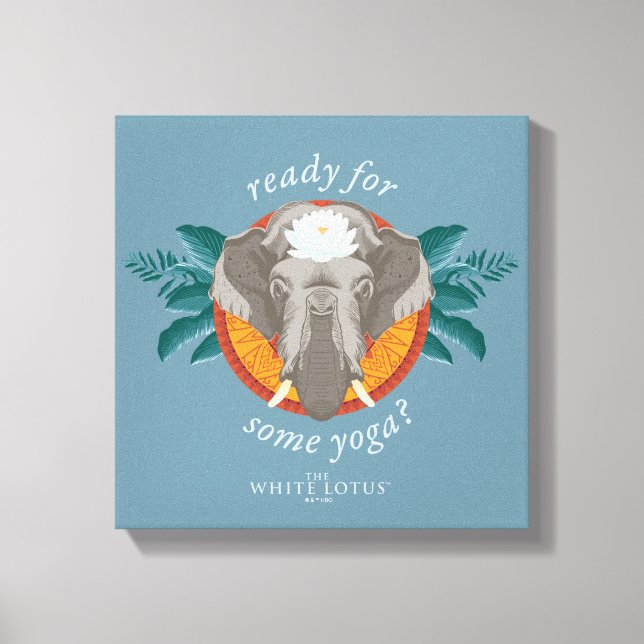 Ready for Some Yoga? - The White Lotus Canvas Print (Front)