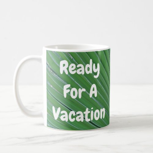 Ready for Vacation Green Leaf Dreaming Beach Trip Coffee Mug