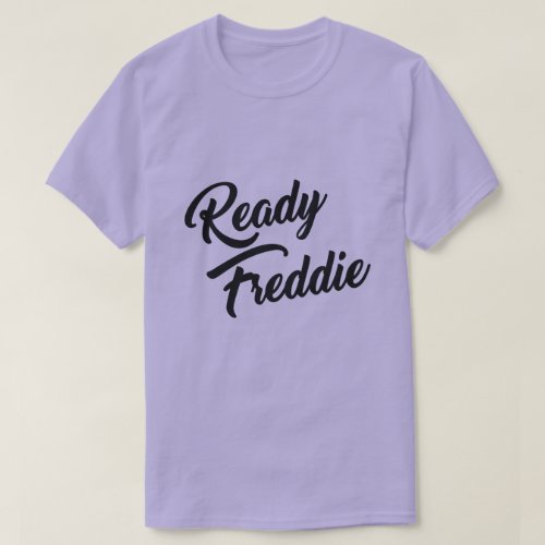 READY FREDDIE T_Shirt