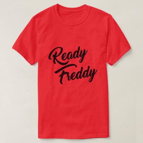 READY FREDDY T_Shirt