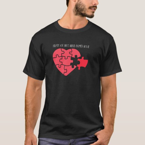 Ready Or Not Here Comes Love Heart Puzzle Missing  T_Shirt