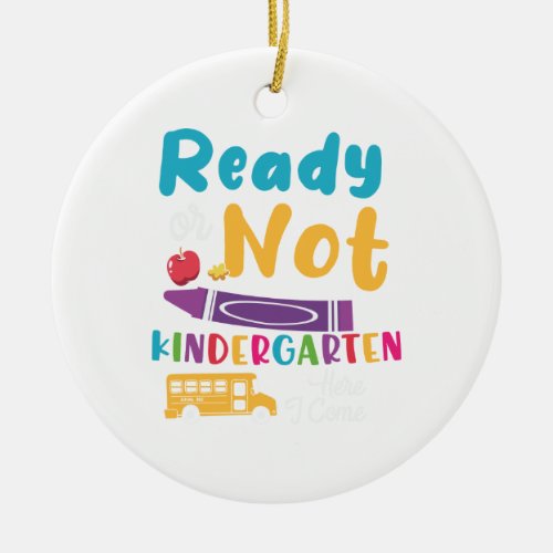 Ready Or Not Kindergarten Here I Come Ceramic Ornament