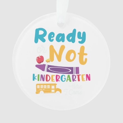 Ready Or Not Kindergarten Here I Come Ornament
