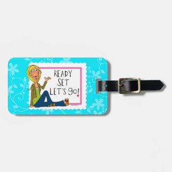 Ready Set Let's Go! Luggage Tag by TinaLedbetterDesigns at Zazzle
