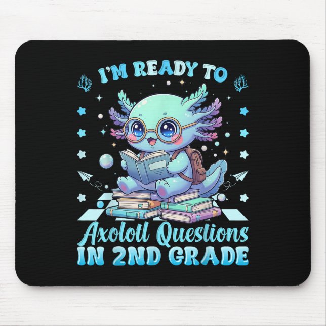 Ready To 2nd Grade Axolotl Question First Day Of S Mouse Pad (Front)
