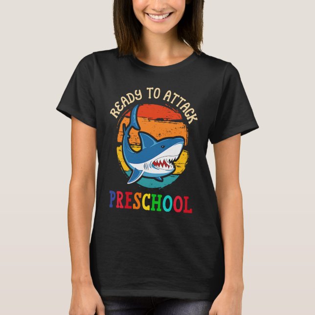 Ready to Attack Preschool  Shark First Back to Sch T-Shirt (Front)
