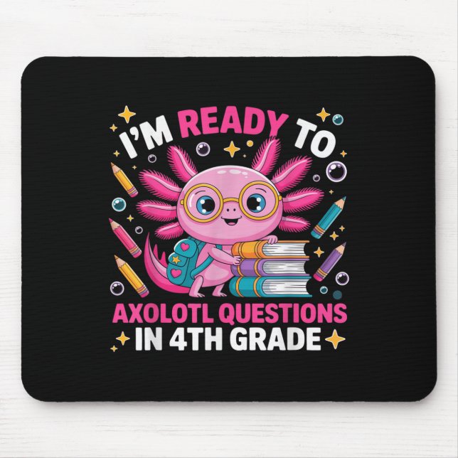 Ready To Axolotl Question 4th Grade First Day Four Mouse Pad (Front)