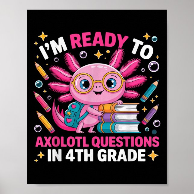 Ready To Axolotl Question 4th Grade First Day Four Poster (Front)