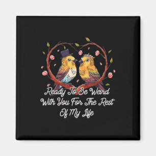 Ready To Be Weird With You Wedding Engagement  Magnet
