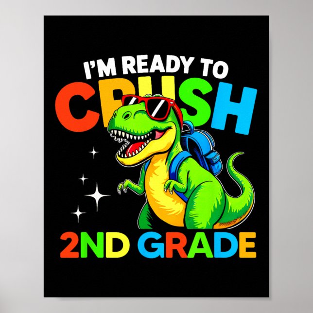 Ready To Crush 2nd Grade Dinosaur First Day Of Sch Poster (Front)