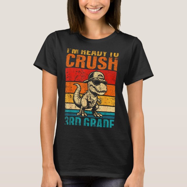 Ready to crush 3rd grade dinosaur third grade T-Shirt (Front)