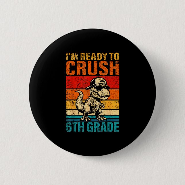 Ready to crush 6th grade dinosaur sixth grade button (Front)