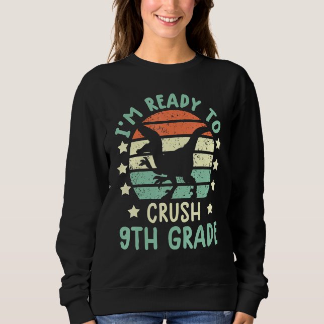 ready to crush 9th grade dinosaur back to school b sweatshirt (Front)