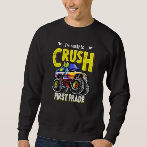 Ready To Crush First Grade Monster Truck Back To S Sweatshirt