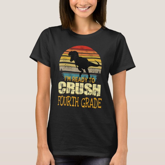 Ready To Crush Fourth 4th Grade Dinosaur Back To S T-Shirt (Front)