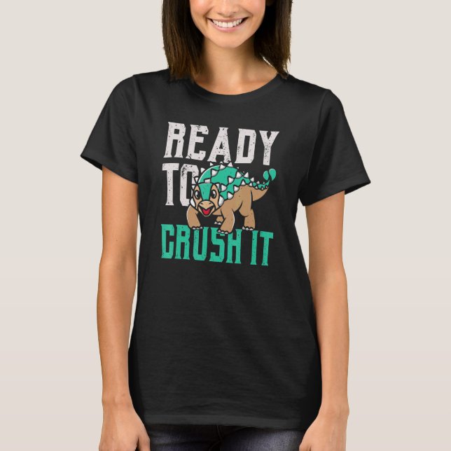 Ready To Crush It Ankylosaurus Paleontologist Dino T-Shirt (Front)