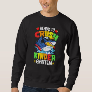 Ready To Crush Kindergarten Shark Back To School B Sweatshirt