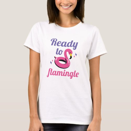 Ready To Flamingle T_Shirt