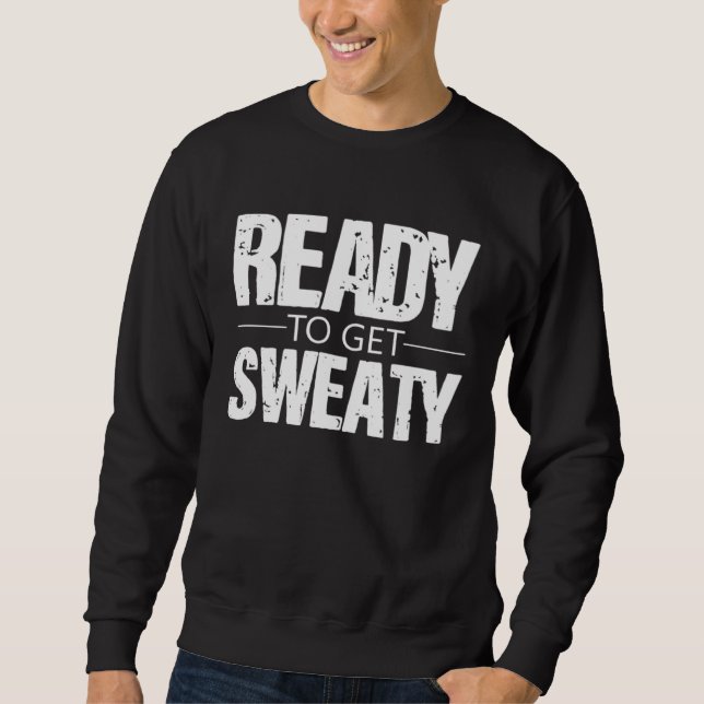 Ready To Get Sweaty Exercise Workout Training Moti Sweatshirt (Front)