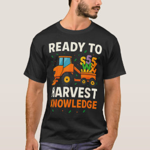Ready To Harvest Knowledge Tractor Farmer Teacher  T-Shirt