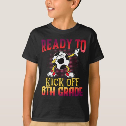 Ready To Kick Of 6th Grade Soccer Lover T_Shirt