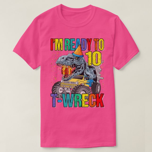 Ready To T-Wreck 10 Dinosaur Monster Truck 10th Bi T-Shirt (Design Front)