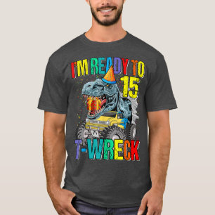Ready To T-Wreck 15 Dinosaur Monster Truck 15th Bi T-Shirt
