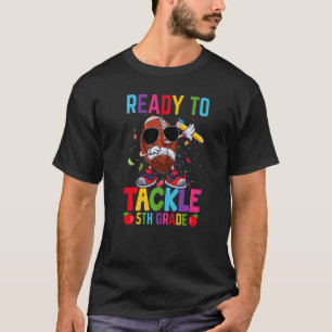 Ready To Tackle 5th Grade Dabbing Football 1st Day T-Shirt