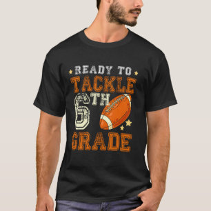 Ready To Tackle 6th Grade Football First Day Of Sc T-Shirt