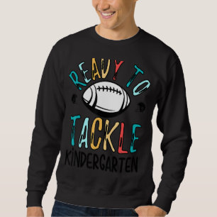Ready To Tackle Kindergarten Football First Day Sc Sweatshirt