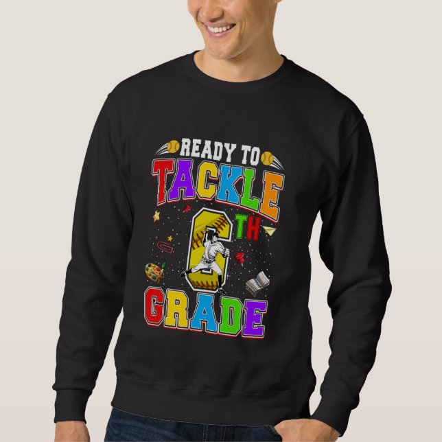 Ready To Tackle Sixth Grade Back To School Softbal Sweatshirt (Front)