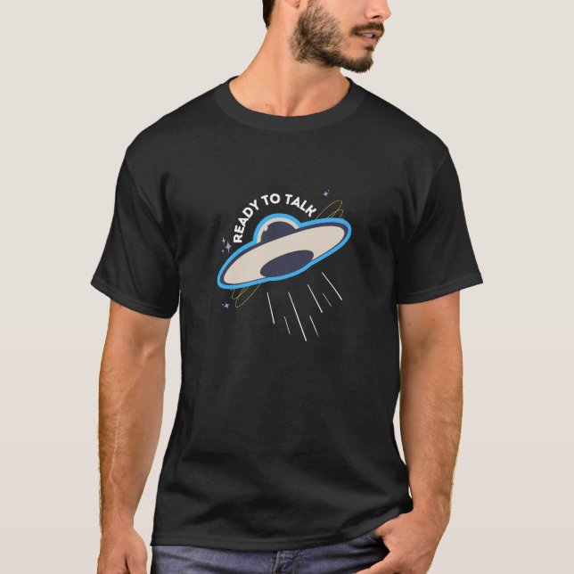 Ready To Talk | Funny Quotes | UAP | UFO T-Shirt (Front)