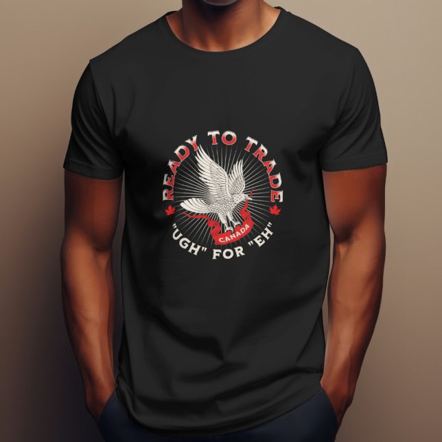 Ready to Trade Ugh for Eh Canada Design Political  T-Shirt (Creator Uploaded)