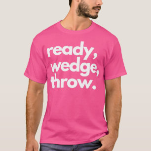Ready Wedge amp Throw T-Shirt