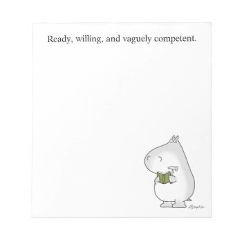 Ready Willing Vaguely Competent By Sandra Boynton Notepad by SandraBoynton at Zazzle