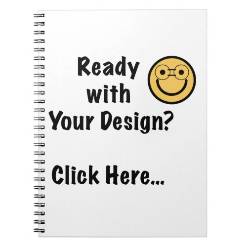 Ready with Your Design Click Here Notebook
