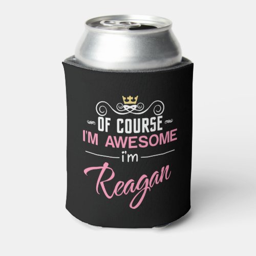 Reagan Of Course Im Awesome Novelty Can Cooler
