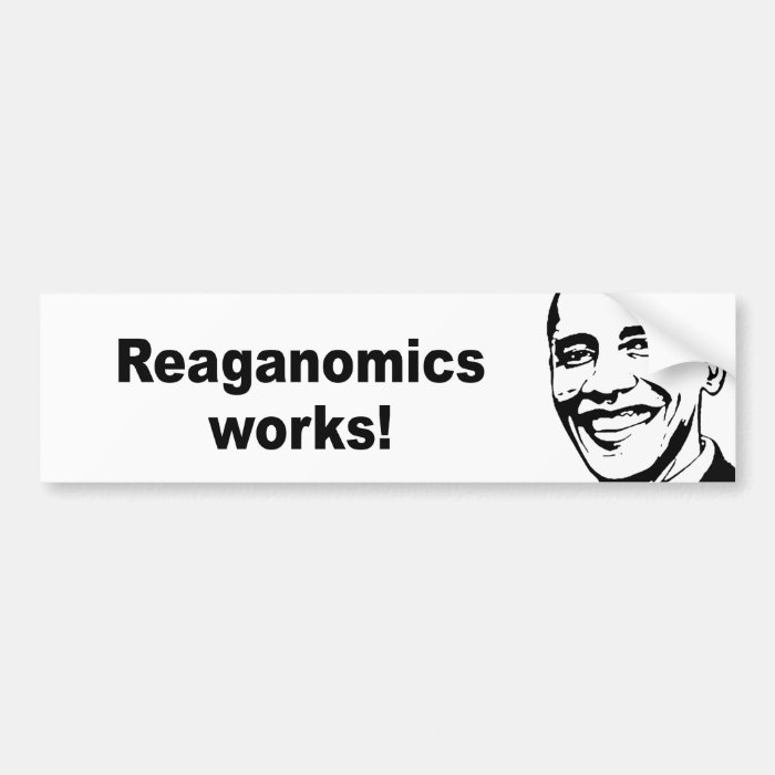 Reaganomics works bumper sticker