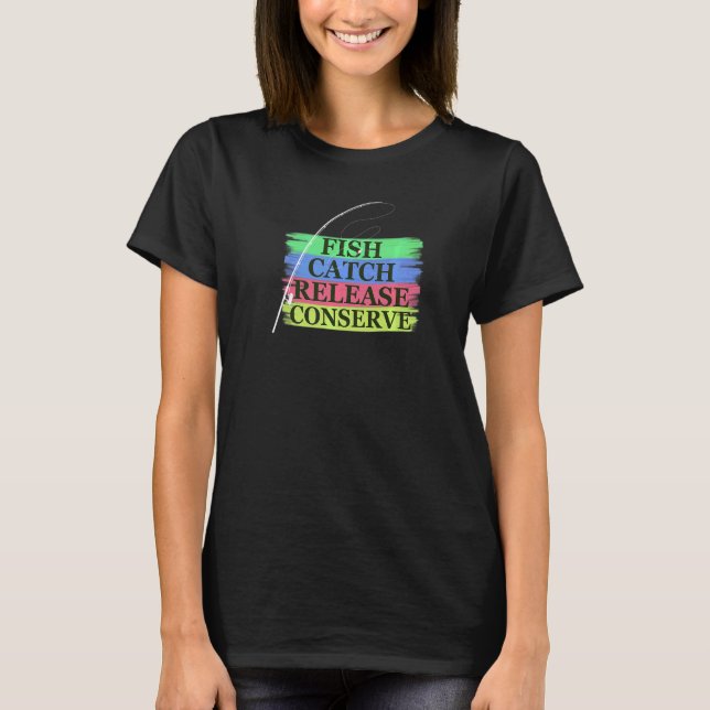 Real Anglers Fly Fish Catch Release And Conserve T-Shirt (Front)