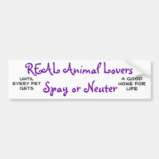 REAL Animal Lovers Spay or Neuter, Until every ... Bumper Sticker