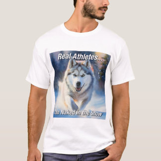 Real Athletes.. Run Naked in the Snow T-Shirt