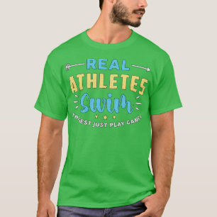 Real Athletes Swim Swimming Swimmer Swim Funny T-Shirt