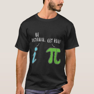 Real Be Rational Funny Math Meme Math Nerd Pi Day  T-Shirt